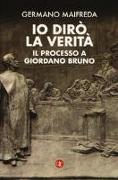 Io dirò la verità. Il processo a Giordano Bruno