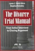 The Divorce Trial Manual: From Initial Interview to Closing Argument [With Cdrm]