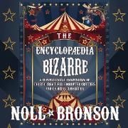 The Encyclopædia Bizarre: A Comprehensive Compendium of Caustic Creatures, Corrupted Critters, and Colossal Curiosities