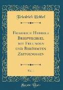 Friedrich Hebbels Briefwechsel mit Freunden und Berühmten Zeitgenossen, Vol. 1 (Classic Reprint)