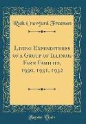 Living Expenditures of a Group of Illinois Farm Families, 1930, 1931, 1932 (Classic Reprint)