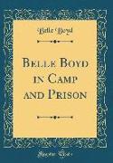 Belle Boyd in Camp and Prison (Classic Reprint)