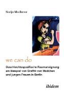 "We Can Do" - Geschlechtsspezifische Raumaneignung am Beispiel von Graffiti von Mädchen und jungen Frauen in Berlin