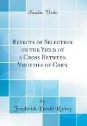 Effects of Selection on the Yield of a Cross Between Varieties of Corn (Classic Reprint)