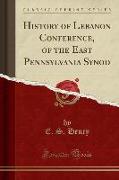 History of Lebanon Conference, of the East Pennsylvania Synod (Classic Reprint)