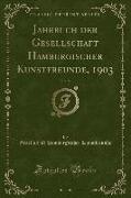 Jahrbuch der Gesellschaft Hamburgischer Kunstfreunde, 1903, Vol. 9 (Classic Reprint)