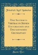 Der Abstrakte Vertrag in Seinen Historischen und Dogmatischen Grundzügen (Classic Reprint)