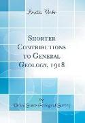 Shorter Contributions to General Geology, 1918 (Classic Reprint)
