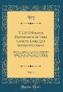 T. LIVII Patavini Historiarum Ab Urbe Condita Libri, Qui Supersunt, Omnes, Vol. 4