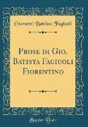 Prose di Gio. Batista Fagiuoli Fiorentino (Classic Reprint)
