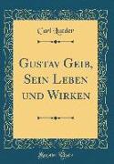 Gustav Geib, Sein Leben und Wirken (Classic Reprint)