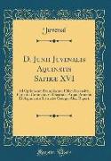 D. Junii Juvenalis Aquinatis Satiræ XVI