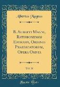 B. Alberti Magni, Ratisbonensis Episcopi, Ordinis Praedicatorum, Opera Omnia, Vol. 28 (Classic Reprint)