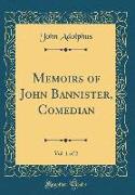 Memoirs of John Bannister, Comedian, Vol. 1 of 2 (Classic Reprint)