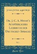 Dr. J. C. A. Heyse's Ausführliches Lehrbuch der Deutschen Sprache, Vol. 1 (Classic Reprint)