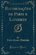 Recordações de Paris e Londres (Classic Reprint)