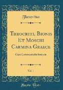 Theocriti, Bionis Et Moschi Carmina Graece, Vol. 1