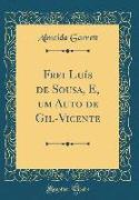 Frei Luís de Sousa, E, um Auto de Gil-Vicente (Classic Reprint)
