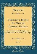 Theocriti, Bionis Et Moschi Carmina Graece, Vol. 1