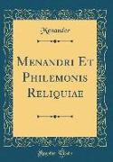 Menandri Et Philemonis Reliquiae (Classic Reprint)