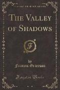 The Valley of Shadows (Classic Reprint)
