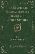 The Summer of Sorrow, Abner's Device and Other Stories (Classic Reprint)