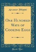 One Hundred Ways of Cooking Eggs (Classic Reprint)