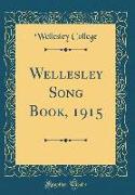 Wellesley Song Book, 1915 (Classic Reprint)