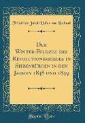 Der Winter-Feldzug des Revolutionskrieges in Siebenbürgen in den Jahren 1848 und 1849 (Classic Reprint)