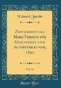 Zeitschrift des Harz-Vereins für Geschichte und Altertumskunde, 1892, Vol. 25 (Classic Reprint)
