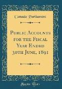 Public Accounts for the Fiscal Year Ended 30th June, 1891 (Classic Reprint)