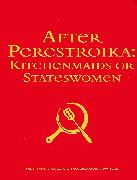 After Perestroika: Kitchenmaids or Stateswomen