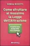 Come sfruttare al massimo la legge dell'attrazione. Trasforma la tua vita in 11 mosse