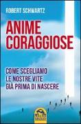 Anime coraggiose. Come scegliamo le nostre vite già prima di nascere