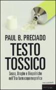 Testo tossico. Sesso, droghe e biopolitiche nell'era farmacopornografica