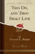This Do, and Thou Shalt Live (Classic Reprint)