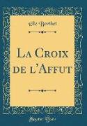 La Croix de l'Affut (Classic Reprint)