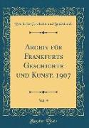 Archiv für Frankfurts Geschichte und Kunst, 1907, Vol. 9 (Classic Reprint)