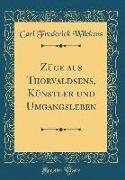 Züge Aus Thorvaldsens, Künstler Und Umgangsleben (Classic Reprint)