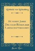 Hundert Jahre Deutsch-Römischer Landschaftsmalerei (Classic Reprint)
