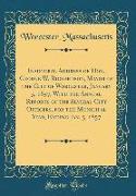 Inaugural Address of Hon. George W. Richardson, Mayor of the City of Worcester, January 5, 1857, With the Annual Reports of the Several City Officers, for the Municipal Year, Ending Jan. 5, 1857 (Classic Reprint)