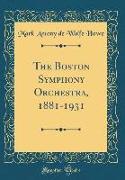 The Boston Symphony Orchestra, 1881-1931 (Classic Reprint)