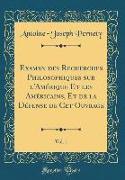 Examen des Recherches Philosophiques sur l'Amérique Et les Américains, Et de la Défense de Cet Ouvrage, Vol. 1 (Classic Reprint)