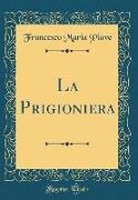 La Prigioniera (Classic Reprint)