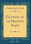 Gustave, ou le Mauvais Sujet (Classic Reprint)