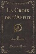 La Croix de l'Affut (Classic Reprint)