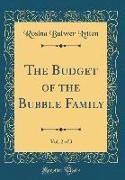 The Budget of the Bubble Family, Vol. 2 of 3 (Classic Reprint)