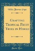 Grafting Tropical Fruit Trees in Hawaii (Classic Reprint)