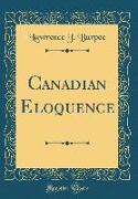 Canadian Eloquence (Classic Reprint)