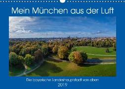 Mein München aus der Luft (Wandkalender 2019 DIN A3 quer)